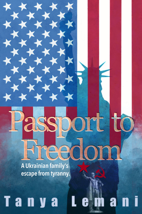 Passport to Freedom (A Ukrainian family's escape from tyranny) by Tanya Lemani, 9798895740682