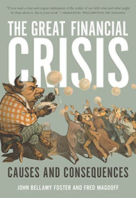 The Great Financial Crisis (Causes and Consequences) by John Bellamy Foster, Fred Magdoff, 9781583671856
