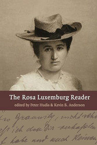 The Rosa Luxemburg Reader by Peter Hudis, Kevin B.  Anderson, 9781583671047