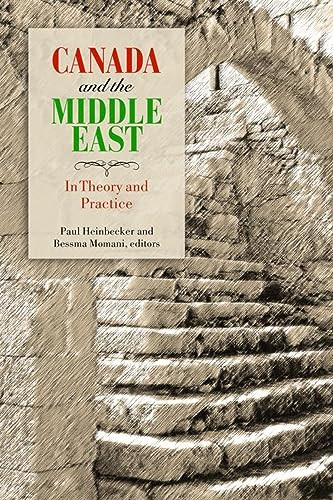 Canada and the Middle East (In Theory and Practice) by Paul Heinbecker, Bessma Momani, 9781554580248
