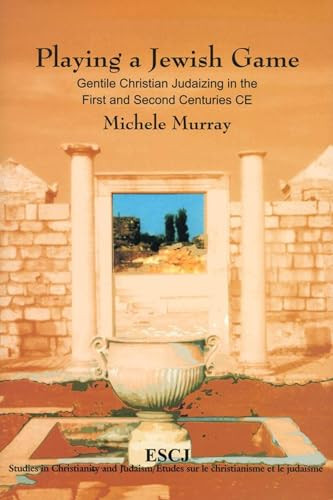 Playing a Jewish Game (Gentile Christian Judaizing in the First and Second Centuries CE) by Michele Murray, 9780889204010