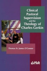 Clinical Pastoral Supervision and the Theology of Charles Gerkin by Thomas St. James O'Connor, 9780889203105