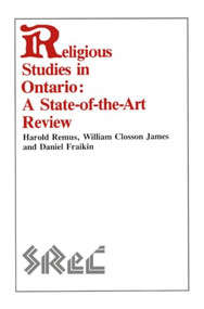 Religious Studies in Ontario (A State-of-the-Art Review) by Harold Remus, Daniel Fraikin, William Closson James, 9780889202061