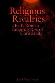 Religious Rivalries in the Early Roman Empire and the Rise of Christianity by Leif E. Vaage, 9780889204492
