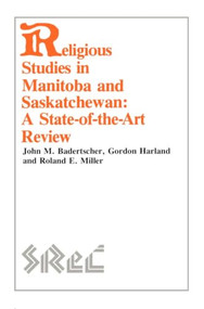 Religious Studies in Manitoba and Saskatchewan (A State-of-the-Art Review) by John M. Badertscher, Gordon Harland, Roland E. Miller, 9780889202238