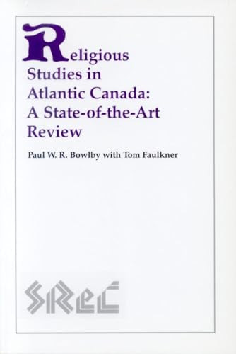 Religious Studies in Atlantic Canada (A State-of-the-Art Review) by Paul W.R. Bowlby, 9780889203617