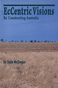 EcCentric Visions (Re Constructing Australia) by Gaile McGregor, 9780889202290