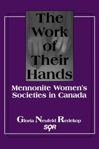 The Work of Their Hands (Mennonite Women's Societies in Canada) by Gloria L. Neufeld Redekop, 9780889202702
