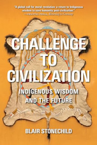 Challenge to Civilization (Indigenous Wisdom and the Future) by Blair A. Stonechild, 9780889779846