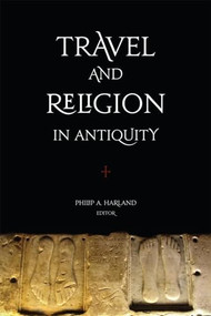 Travel and Religion in Antiquity by Philip A. Harland, 9781554582228