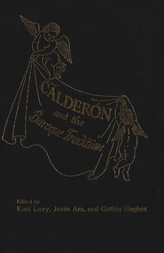 Calderon and the Baroque Tradition by Kurt Levy, Jesús Ara, Gethin Hughes, 9781554585168