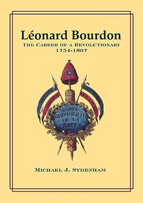 Léonard Bourdon (The Career of a Revolutionary, 1754-1807) by Michael J. Sydenham, 9781554586004