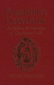 Augustine's Conversion (A Guide to the Argument of Confessions I-IX) by Colin Starnes, 9781554585953