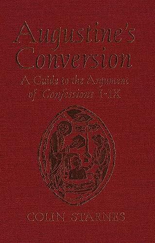 Augustine's Conversion (A Guide to the Argument of Confessions I-IX) by Colin Starnes, 9781554585953