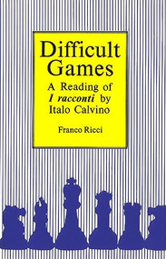 Difficult Games (A Reading of I Racconti by Italo Calvino) by Franco Ricci, 9781554585755