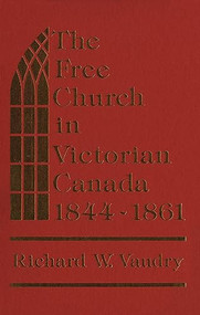 The Free Church in Victorian Canada, 1844-1861 by Richard W. Vaudry, 9781554586059