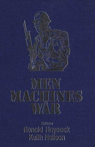 Men, Machines, and War by Ronald Haycock, Keith Neilson, 9781554584833