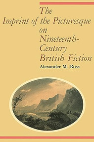 The Imprint of the Picturesque on Nineteenth-Century British Fiction by Alexander M. Ross, 9781554585786
