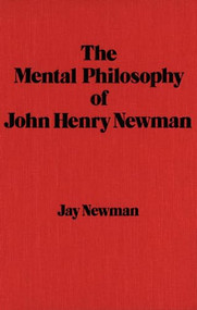 The Mental Philosophy of John Henry Newman by Jay Newman, 9781554585656