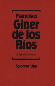 Francisco Giner de los Rios (A Spanish Socrates) by Solomon Lipp, 9781554585182