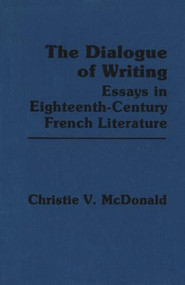 The Dialogue of Writing (Essays in Eighteenth-Century French Literature) by Christie McDonald, 9781554585274