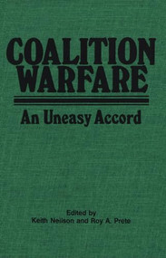 Coalition Warfare (An Uneasy Accord) by Keith Neilson, Roy A. Prete, 9781554585632