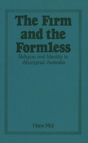 The Firm and the Formless (Religion and Identity in Aboriginal Australia) by Hans Mol, 9781554585564