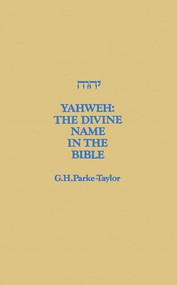 Yahweh (The Divine Name in the Bible) by G.H. Parke-Taylor, 9780889200135