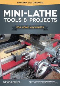 Mini-Lathe Tools & Projects for Home Machinists by David Fenner, 9781565239166
