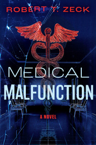 Medical Malfunction (A Novel) by Robert T. Zeck, 9798886455601
