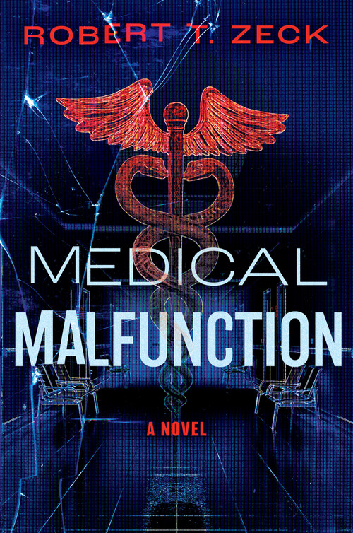 Medical Malfunction (A Novel) by Robert T. Zeck, 9798886455601