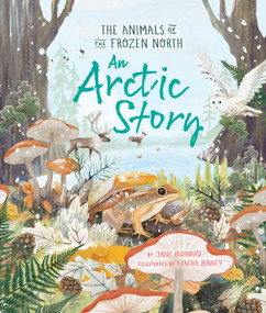 An Arctic Story (The Animals of the Frozen North) by Jane Burnard, Kendra Binney, 9780753479957
