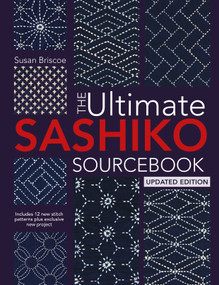 The Ultimate Sashiko Sourcebook Updated Edition (Includes 12 new stitch patterns plus exclusive new project) by Susan Briscoe, 9781446319086