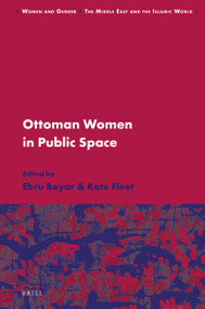 Ottoman Women in Public Space by Ebru Boyar, Kate Fleet, 9789004778818