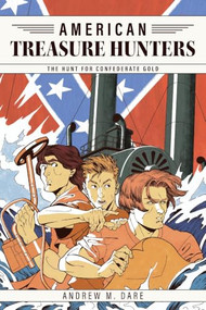The Hunt For Confederate Gold by Andrew M. Dare, 9798901169926