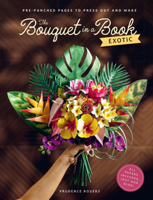 The Bouquet in a Book: Exotic (Pre-punched pages to press out and make) by Prudence Rogers, 9781446319352