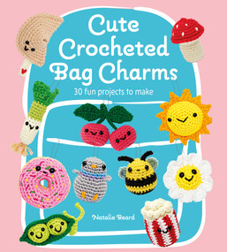 Cute Crocheted Bag Charms (30 Fun Projects to Make) by Natalie Beard, 9781784947408