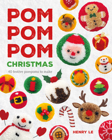 Pom Pom Pom Christmas (40 festive pompoms to make) by Henry Le, 9781784947385