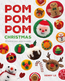 Pom Pom Pom Christmas (40 festive pompoms to make) by Henry Le, 9781784947385