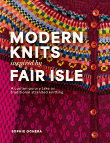 Modern Knits Inspired by Fair Isle (A contemporary take on traditional stranded knitting) by Sophie Ochera, 9781446318874