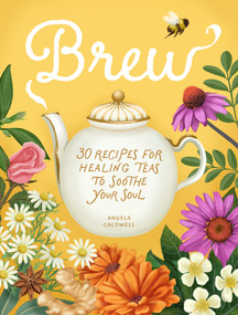 Brew (30 recipes for healing teas to soothe your soul.) by Angela Caldwell, 9781446318447