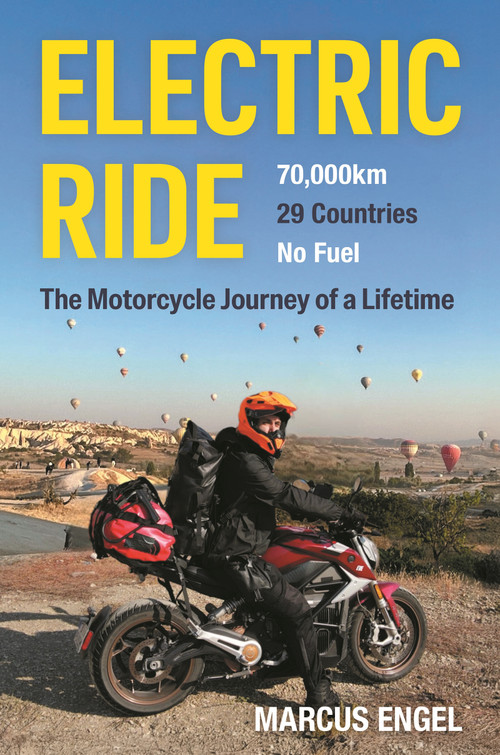 Electric Ride (70,000 km, 29 Countries, No Fuel. The Motorcycle Journey of a Lifetime) by Marcus Engel, 9781789299496
