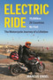Electric Ride (70,000 km, 29 Countries, No Fuel. The Motorcycle Journey of a Lifetime) by Marcus Engel, 9781789299496