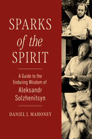 Sparks of the Spirit by Daniel J. Mahoney, 9781967613373