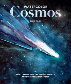 Watercolor Cosmos (Paint Dreamy Galaxies, Nebulae, Planets and Starry Skies Step by Step) by Aline Déon, 9781684621682
