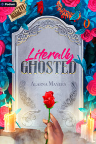Literally Ghosted (A Paranormal Romantic Comedy) by Alarna Mayers, 9798347046928