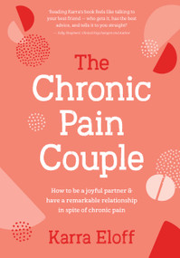 The Chronic Pain Couple (How to be a joyful partner & have a remarkable relationship in spite of chronic pain) by Karra Eloff, 9781923011359