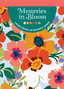Mysteries in Bloom (Color & Reveal 50 Botanical Images) by Get Creative 6, 9781684622054