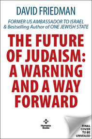 The Future of Judaism (A Warning and a Way Forward) by David Friedman, 9781630063665