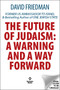 The Future of Judaism (A Warning and a Way Forward) by David Friedman, 9781630063665